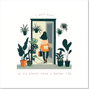 I Work Hard So My Plants Can Have A Better Life Posters and Art